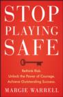 Stop Playing Safe : Rethink Risk, Unlock the Power of Courage, Achieve Outstanding Success - eBook