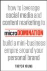 microDomination : How to leverage social media and content marketing to build a mini-business empire around your personal brand - eBook