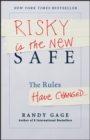 Risky is the New Safe : The Rules Have Changed . . . - eBook