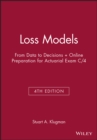 Loss Models : From Data to Decisions, 4th Edition Book + Online Preparation for Actuarial Exam C/4 - Book