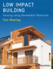 Low Impact Building : Housing using Renewable Materials - Tom Woolley