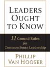 Leaders Ought to Know : 11 Ground Rules for Common Sense Leadership - Book