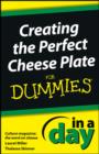 Creating the Perfect Cheese Plate In a Day For Dummies - eBook