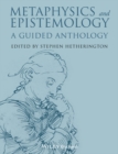 Metaphysics and Epistemology : A Guided Anthology - Book