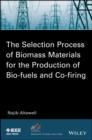 The Selection Process of Biomass Materials for the Production of Bio-Fuels and Co-firing - Book