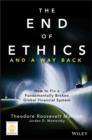 The End of Ethics and A Way Back : How To Fix A Fundamentally Broken Global Financial System - eBook