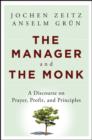 The Manager and the Monk : A Discourse on Prayer, Profit, and Principles - eBook