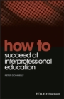 How to Succeed at Interprofessional Education - Book