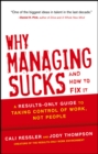 Why Managing Sucks and How to Fix It : A Results-Only Guide to Taking Control of Work, Not People - eBook