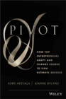 Pivot : How Top Entrepreneurs Adapt and Change Course to Find Ultimate Success - Book