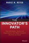 The Innovator's Path : How Individuals, Teams, and Organizations Can Make Innovation Business-as-Usual - eBook