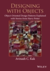 Designing with Objects : Object-Oriented Design Patterns Explained with Stories from Harry Potter - Book