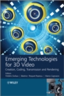Emerging Technologies for 3D Video : Creation, Coding, Transmission and Rendering - eBook