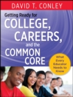 Getting Ready for College, Careers, and the Common Core : What Every Educator Needs to Know - eBook