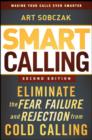 Smart Calling : Eliminate the Fear, Failure, and Rejection from Cold Calling - Book