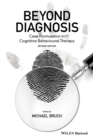 Beyond Diagnosis : Case Formulation in Cognitive Behavioural Therapy - eBook