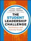 The Student Leadership Challenge : Facilitation and Activity Guide - James M. Kouzes