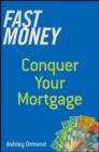 Fast Money : Conquer Your Mortgage - eBook