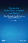 Engineering Satellite-Based Navigation and Timing : Global Navigation Satellite Systems, Signals, and Receivers - Book