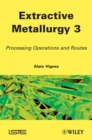 Extractive Metallurgy 3 : Processing Operations and Routes - eBook