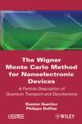 The Wigner Monte Carlo Method for Nanoelectronic Devices : A Particle Description of Quantum Transport and Decoherence - eBook