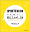 Design Thinking for Strategic Innovation : What They Can't Teach You at Business or Design School - Book