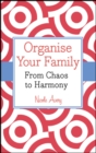 Organise Your Family : From Chaos to Harmony - Book