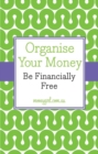 Organise Your Money : Be Financially Free - Book