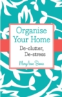 Organise Your Home : De-clutter, De-stress - Book