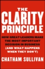 The Clarity Principle : How Great Leaders Make the Most Important Decision in Business (and What Happens When They Don't) - eBook
