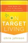 On Target Living : Your Guide to a Life of Balance, Energy, and Vitality - eBook