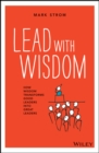 Lead with Wisdom : How Wisdom Transforms Good Leaders into Great Leaders - Book