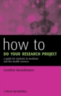 How to Do Your Research Project : A Guide for Students in Medicine and The Health Sciences - eBook