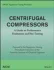 AIChE Equipment Testing Procedure - Centrifugal Compressors : A Guide to Performance Evaluation and Site Testing - eBook