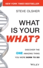 What Is Your WHAT? : Discover The One Amazing Thing You Were Born To Do - Book