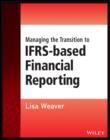 Managing the Transition to IFRS-Based Financial Reporting : A Practical Guide to Planning and Implementing a Transition to IFRS or National GAAP - eBook