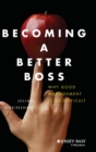 Becoming A Better Boss : Why Good Management is So Difficult - Book