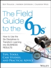 The Field Guide to the 6Ds : How to Use the Six Disciplines to Transform Learning into Business Results - Book