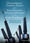 Electromagnetic Transient Analysis and Novel Protective Relaying Techniques for Power Transformers - Book
