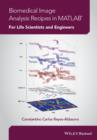 Biomedical Image Analysis Recipes in MATLAB : For Life Scientists and Engineers - Book