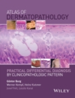 Atlas of Dermatopathology : Practical Differential Diagnosis by Clinicopathologic Pattern - Book