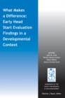 What Makes a Difference : Early Head Start Evaluation Findings in a Developmental Context - Book