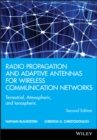 Radio Propagation and Adaptive Antennas for Wireless Communication Networks : Terrestrial, Atmospheric, and Ionospheric - Book
