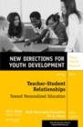Teacher-Student Relationships: Toward Personalized Education : New Directions for Youth Development, Number 137 - Book