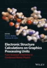 Electronic Structure Calculations on Graphics Processing Units : From Quantum Chemistry to Condensed Matter Physics - eBook