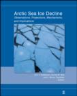 Arctic Sea Ice Decline : Observations, Projections, Mechanisms, and Implications - eBook