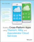 Building Cross-Platform Apps Using Titanium, Alloy, and Appcelerator Cloud Services - Book