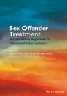 Sex Offender Treatment : A Case Study Approach to Issues and Interventions - eBook