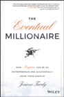 The Eventual Millionaire : How Anyone Can Be an Entrepreneur and Successfully Grow Their Startup - Book