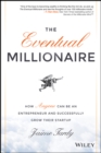 The Eventual Millionaire : How Anyone Can Be an Entrepreneur and Successfully Grow Their Startup - eBook